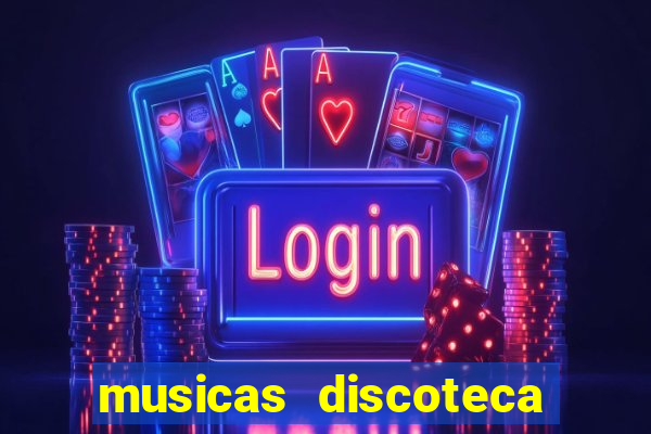 musicas discoteca anos 70 80 90